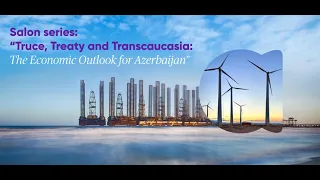 Salon Series: “Truce, Treaty and Transcaucasia: The Economic Outlook for Azerbaijan”