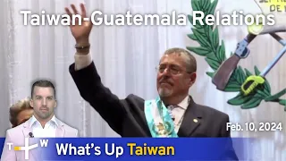 Taiwan-Guatemala Relations, What's Up Taiwan – News at 14:00, February 10, 2024 | TaiwanPlus News