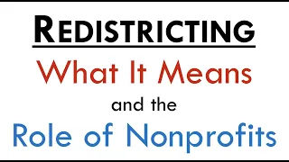 Redistricting: What It Means and The Role of Nonprofits