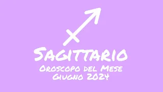 Oroscopo Sagittario Giugno 2024