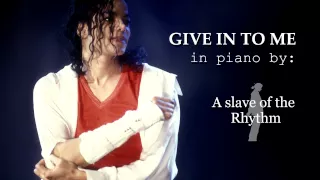 Michael Jackson | Give in to me [Piano version by A slave of the Rhythm]