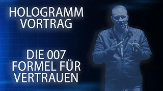 DIE 007 FORMEL FÜR MERHR VERTRAUEN - HOLOGRAMM VORTRAG Leo Martin