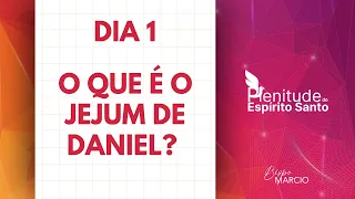 DIA 1 - JEJUM DE DANIEL - O QUE É O JEJUM DE DANIEL? | BISPO MARCIO CAROTTI