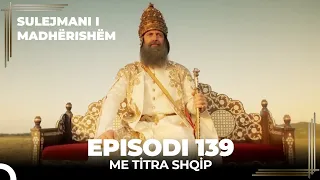 Sulejmani i Madherishem | Episodi 139 Përfundimtar (Me Titra Shqip)