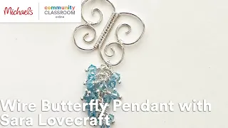 Online Class: Wire Butterfly Pendant with Sara Lovecraft | Michaels