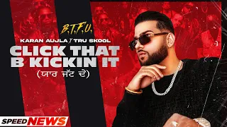 KARAN AUJLA | Click That B Kickin It (News) | BTFU | Tru-Skool | FULL VIDEO OUT NOW ON SPEED RECORDS