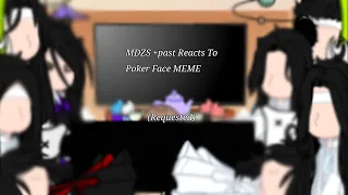 MDZS +Past Reacts To Poker Face MEME (REQUESTED)(SORRY I HAVEN'T POST ANY VIDEOS)