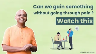 Can We Gain Something Without Going Through Pain ? Watch This | Gaur Gopal Das