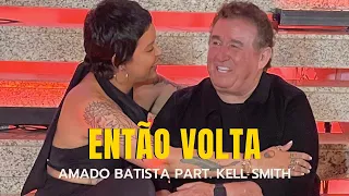 Então Volta - Amado Batista part. Kell Smith (Making of)