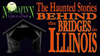 ILLINOIS BRIDGES WITH SOME FRIGHTENING LEGENDS ATTACHED