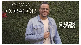 OUÇA OS CORAÇÕES  | DILSON CASTRO  (Vídeo Oficial)