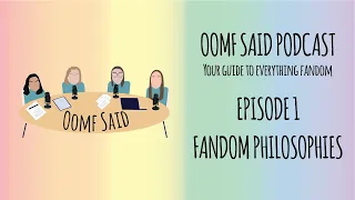 [Oomf Said Podcast] Episode 1 - Fandom Philosophies