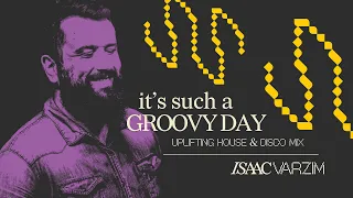 it's such a GROOVY day • uplifting HOUSE & DISCO mix by Isaac Varzim