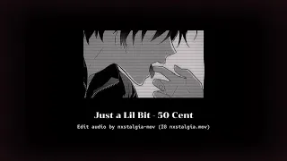 Just a Lil Bit - simple edit audio (50 Cent)