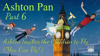 “Ashton Pan” Part 6 - Ashton Teaches the Children to Fly (“You Can Fly!”)