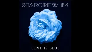 Starcrew 84 - Love Is Blue (Retro Vinyl Version)