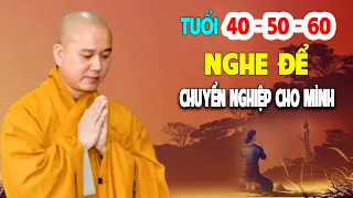 Tuổi 40 - 50 - 60 Nghe Để Biết Cách Chuyển Nghiệp Cho Mình - Pháp Thoại Thầy Thích Pháp Hòa