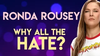 Ronda Rousey - Why All The Hate?