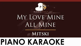 Mitski - My Love Mine All Mine - HIGHER Key (Piano Karaoke Instrumental)