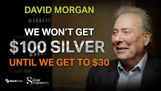 David Morgan: We Won't Get $100 Silver Until We Get to $30