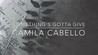 lyrics | something's gotta give : camila cabello