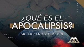 ¿Qué es el Apocalipsis? | Dr. Armando Alducin