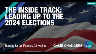 The Inside Track Briefings: Leading Up to the 2024 Election Elections