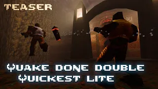 Quake done double Quickest lite - Teaser