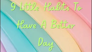 9 Little Habits To Have A Better Day | Habits that Will Change Life | Successful People Habits
