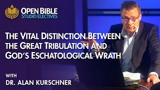 Studio Electives - The Vital Distinction Between the Great Tribulation and Gods Eschatological Wrath