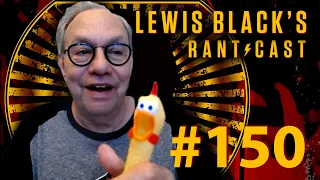 Lewis Black's Rantcast #150 - Seriously?!