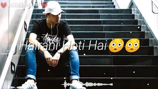 WhatsApp Status | Hairaani Hoti Hai | Sad Song 😔 | Lyrical Video