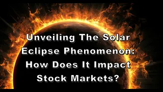 Unveiling the Solar Eclipse Phenomenon: How Does It Impact Stock Markets?