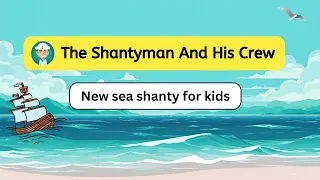 The Shantyman And His Crew | Children's Sea Shanty With Lyrics By Singalong School Songs