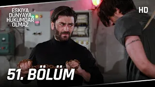 Eşkıya Dünyaya Hükümdar Olmaz 51. Bölüm | HD İZLE