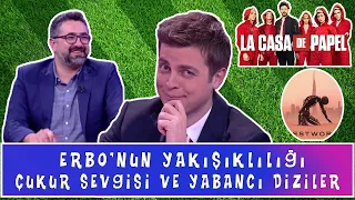 Serdar Ali Çelikler - Erbo'nun Yakışıklılığı, Çukur ve Yabancı Dizi Muhabbeti