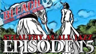 Bleach (S) Abridged Ep15 - Stealthy As All Jazz 720p Bordered