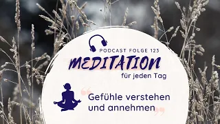 Meditation // Gefühle fühlen und zulassen - Gefühle annehmen und verstehen