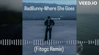 Bad Bunny - Where She Goes (Fitogc Remix)