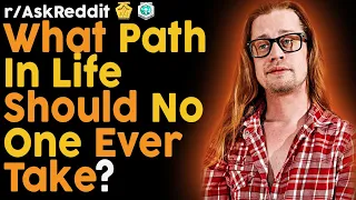 What path in life should no one EVER take? (r/AskReddit Top Posts | Reddit Bites)