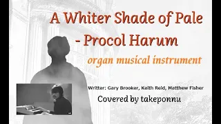 A Whiter Shade of Pale - Procol Harum (Organ music instrument) 【Playing by Takeponnu】