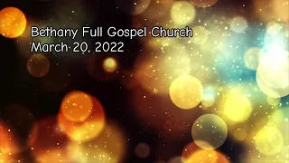 Bethany Full Gospel Church - Март 20, 2022 - Утренее Служение