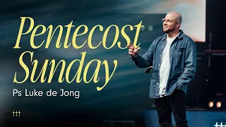 Pentecost Sunday • Ps Luke de Jong • 19 May 2024