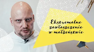 Ekstremalne Zawłaszczenie w Małżeństwie? Adam Szustak OP [Rodzinne Pole Minowe]