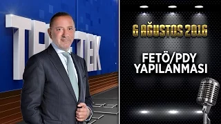 Teke Tek - 6 Ağustos 2016 (FETÖ/PDY Yapılanması)