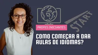 Como começar a dar aulas de Idiomas de forma organizada e lucrativa.