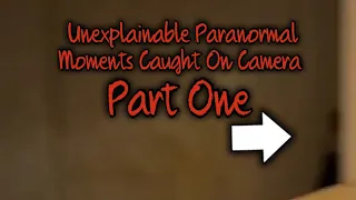 Unexplainable Paranormal Moments Caught On Camera || Part 1