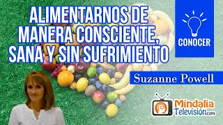 Alimentarnos de manera consciente, sana y sin sufrimiento; por Suzanne Powell