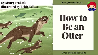 HOW TO BE AN OTTER - Read Along Stories for Kids (Animated Bedtime Story) | Storyberries.com