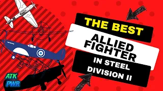 The Best Allied Fighters of Steel Division 2